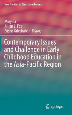 Contemporary Issues and Challenge in Early Childhood Education in the Asia-Pacific Region - Li, Minyi (Editor), and Fox, Jillian (Editor), and Grieshaber, Susan (Editor)