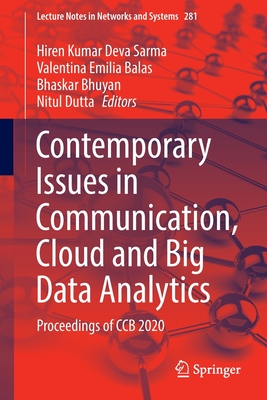 Contemporary Issues in Communication, Cloud and Big Data Analytics: Proceedings of Ccb 2020 - Sarma, Hiren Kumar Deva (Editor), and Balas, Valentina Emilia (Editor), and Bhuyan, Bhaskar (Editor)