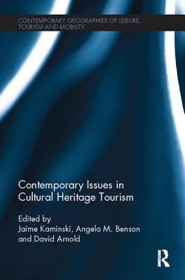 Contemporary Issues in Cultural Heritage Tourism - Kaminski, Jamie (Editor), and Benson, Angela M (Editor), and Arnold, David (Editor)