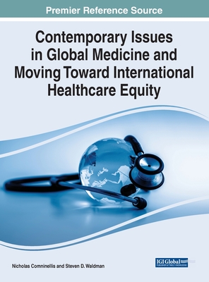 Contemporary Issues in Global Medicine and Moving Toward International Healthcare Equity - Comninellis, Nick (Editor), and Waldman, Steven D (Editor)