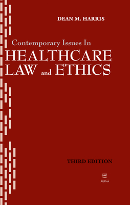 Contemporary Issues in Healthcare Law and Ethics - Harris, Dean