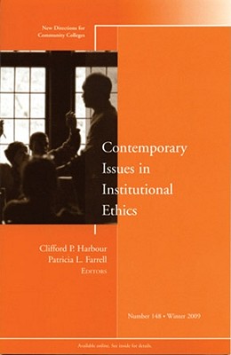 Contemporary Issues in Institutional Ethics: New Directions for Community Colleges, Number 148 - Harbour, Clifford P (Editor), and Farrell, Patricia L (Editor)