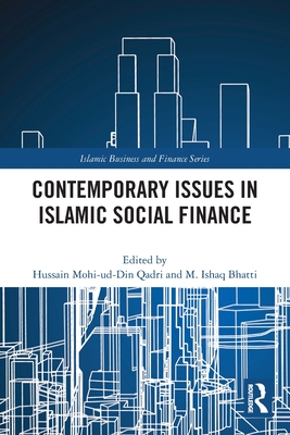 Contemporary Issues in Islamic Social Finance - Qadri, Hussain Mohi-Ud-Din (Editor), and Bhatti, M Ishaq (Editor)