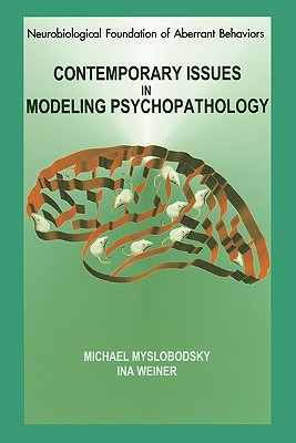 Contemporary Issues in Modeling Psychopathology - Myslobodsky, Michael S. (Editor), and Weiner, Ina (Editor)