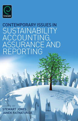 Contemporary Issues in Sustainability Accounting, Assurance and Reporting - Jones, Stewart (Editor), and Ratnatunga, Janek (Editor)