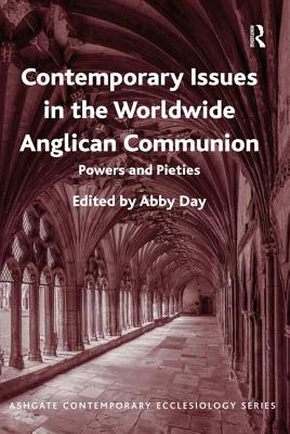 Contemporary Issues in the Worldwide Anglican Communion: Powers and Pieties - Day, Abby