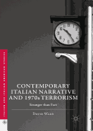 Contemporary Italian Narrative and 1970s Terrorism: Stranger Than Fact