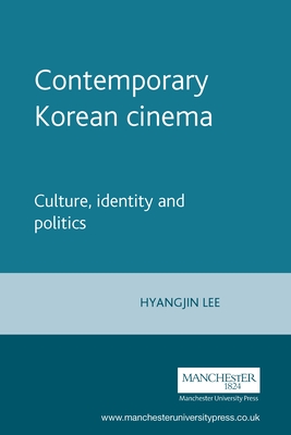 Contemporary Korean Cinema: Culture, Identity and Politics - Lee, Hyangjin