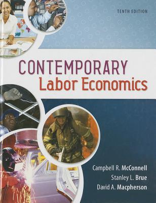Contemporary Labor Economics - Mcconnell, Campbell R, and Brue, Stanley L, and Macpherson, David