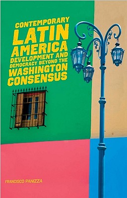 Contemporary Latin America: Development and Democracy Beyond the Washington Consensus - Panizza, Francisco