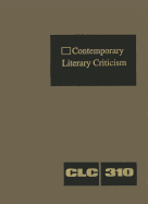 Contemporary Literary Criticism: Criticism of the Works of Today's Novelists, Poets, Playwrights, Short Story Writers, Scriptwriters, and Other Creative Writers