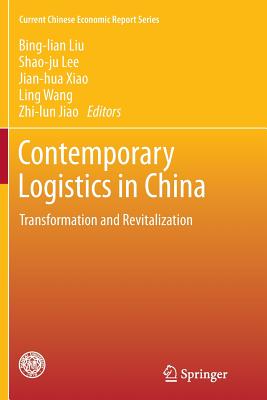 Contemporary Logistics in China: Transformation and Revitalization - Liu, Bing-Lian (Editor), and Lee, Shao-Ju (Editor), and Xiao, Jian-Hua (Editor)