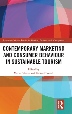 Contemporary Marketing and Consumer Behaviour in Sustainable Tourism - Palazzo, Maria (Editor), and Foroudi, Pantea (Editor)