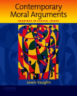 Contemporary Moral Arguments: Readings in Ethical Issues - Vaughn, Lewis, Mr.