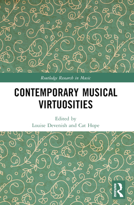 Contemporary Musical Virtuosities - Devenish, Louise (Editor), and Hope, Cat (Editor)