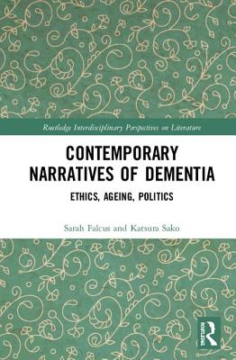 Contemporary Narratives of Dementia: Ethics, Ageing, Politics - Falcus, Sarah, and Sako, Katsura