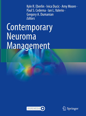 Contemporary Neuroma Management - Eberlin, Kyle R. (Editor), and Ducic, Ivica (Editor), and Moore, Amy (Editor)