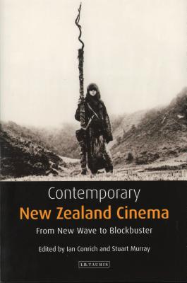 Contemporary New Zealand Cinema: From New Wave to Blockbuster - Conrich, Ian (Editor), and Ross, Julian (Editor), and Murray, Stuart (Editor)