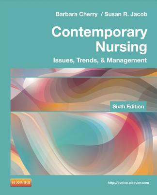 Contemporary Nursing: Issues, Trends, & Management - Cherry, Barbara, Dnsc, MBA, RN, and Jacob, Susan R, PhD, RN