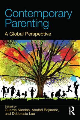 Contemporary Parenting: A Global Perspective - Nicolas, Guerda (Editor), and Bejarano, Anabel (Editor), and Lee, Debbiesiu L. (Editor)