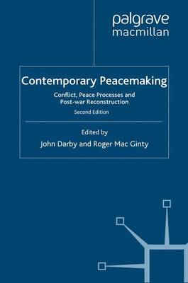 Contemporary Peacemaking: Conflict, Peace Processes and Post-War Reconstruction - Darby, J (Editor), and Mac Ginty, Roger (Editor)