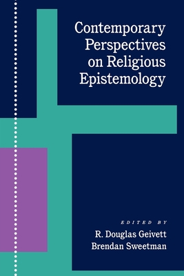 Contemporary Perspectives on Religious Epistemology - Geivett, R Douglas, and Sweetman, Brendan, Professor