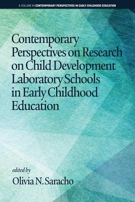 Contemporary Perspectives on Research on Child Development Laboratory Schools in Early Childhood Education - Saracho, Olivia N. (Editor)