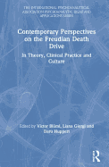 Contemporary Perspectives on the Freudian Death Drive: In Theory, Clinical Practice and Culture
