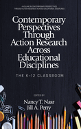 Contemporary Perspectives Through Action Research Across Educational Disciplines: The K-12 Classroom