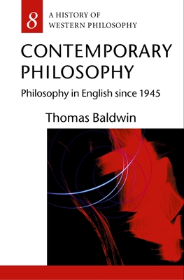 Contemporary Philosophy: Philosophy in English Since 1945 - Baldwin, Thomas
