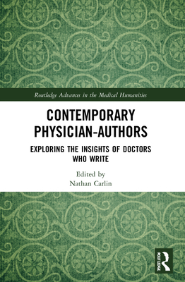 Contemporary Physician-Authors: Exploring the Insights of Doctors Who Write - Carlin, Nathan (Editor)