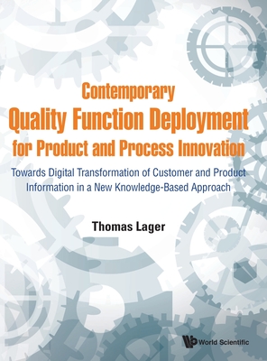 Contemporary Quality Function Deployment For Product And Process Innovation: Towards Digital Transformation Of Customer And Product Information In A New Knowledge-based Approach - Lager, Thomas