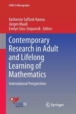 Contemporary Research in Adult and Lifelong Learning of Mathematics: International Perspectives - Safford-Ramus, Katherine (Editor), and Maa, Jrgen (Editor), and Sss-Stepancik, Evelyn (Editor)