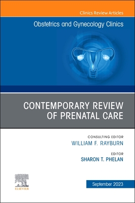 Contemporary Review of Prenatal Care, an Issue of Obstetrics and Gynecology Clinics: Volume 50-3 - Phelan, Sharon T, MD (Editor)