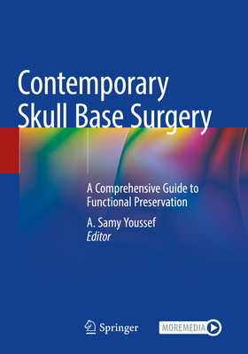 Contemporary Skull Base Surgery: A Comprehensive Guide to Functional Preservation - Youssef, A. Samy (Editor)