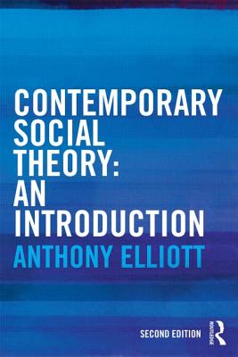 Contemporary Social Theory: An introduction - Elliott, Anthony