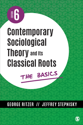 Contemporary Sociological Theory and Its Classical Roots: The Basics - Ritzer, George, and Stepnisky, Jeffrey N