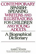 Contemporary Spanish-Speaking Writers and Illustrators for Children and Young Adults: A Biographical Dictionary