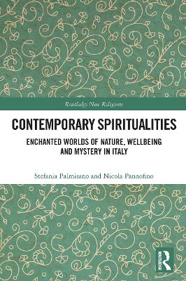 Contemporary Spiritualities: Enchanted Worlds of Nature, Wellbeing and Mystery in Italy - Palmisano, Stefania, and Pannofino, Nicola