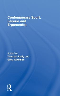 Contemporary Sport, Leisure and Ergonomics - Reilly, Thomas (Editor), and Atkinson, Greg (Editor)