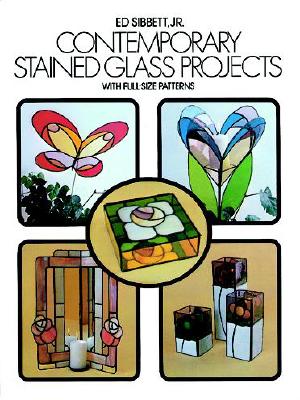 Contemporary Stained Glass Projects with Full-Size Patterns - Sibbett, Ed, Jr.