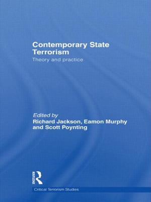 Contemporary State Terrorism: Theory and Practice - Jackson, Richard (Editor), and Murphy, Eamon (Editor), and Poynting, Scott (Editor)