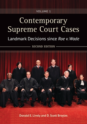Contemporary Supreme Court Cases: Landmark Decisions Since Roe V. Wade [2 Volumes] - Lively, Donald E, and Broyles, D Scott