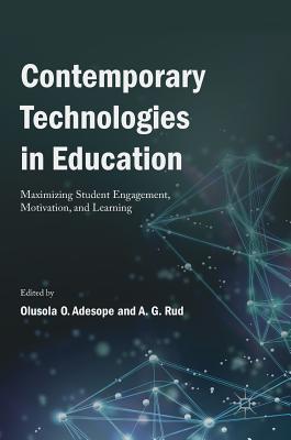 Contemporary Technologies in Education: Maximizing Student Engagement, Motivation, and Learning - Adesope, Olusola O (Editor), and Rud, A G (Editor)