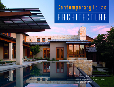 Contemporary Texas Architecture - Rooney, E Ashley, and Joseph Adams, and Kevin Alter