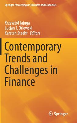 Contemporary Trends and Challenges in Finance: Proceedings from the 2nd Wroclaw International Conference in Finance - Jajuga, Krzysztof (Editor), and Orlowski, Lucjan T (Editor), and Staehr, Karsten (Editor)