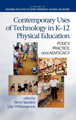 Contemporary Uses of Technology in K-12 Physical Education: Policy, Practice, and Advocacy (Hc) - Sanders, Steve (Editor), and Witherspoon, Lisa, Dr. (Editor), and Jones, Bruce (Editor)