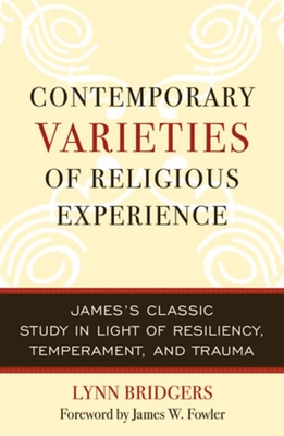 Contemporary Varieties of Religious Experience: James's Classic Study in Light of Resiliency, Temperament, and Trauma - Bridgers, Lynn, and Fowler, James W