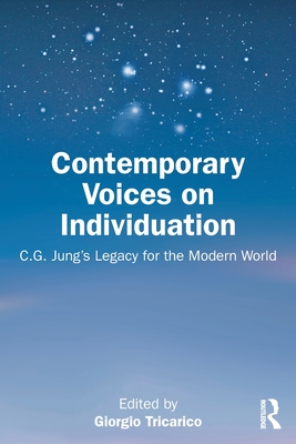 Contemporary Voices on Individuation: C.G. Jung's Legacy for the Modern World - Tricarico, Giorgio (Editor)