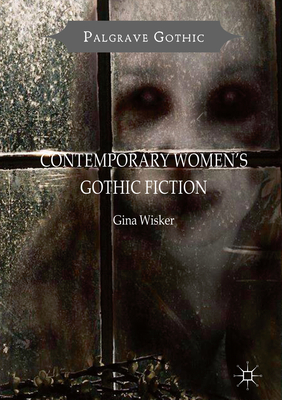 Contemporary Women's Gothic Fiction: Carnival, Hauntings and Vampire Kisses - Wisker, Gina